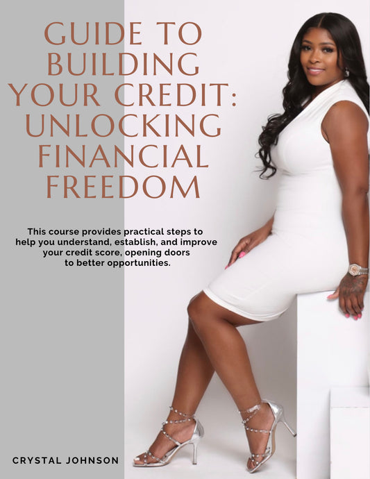 Guide To Building Your Credit: Unlocking Financial Freedom Course (Basic Course)